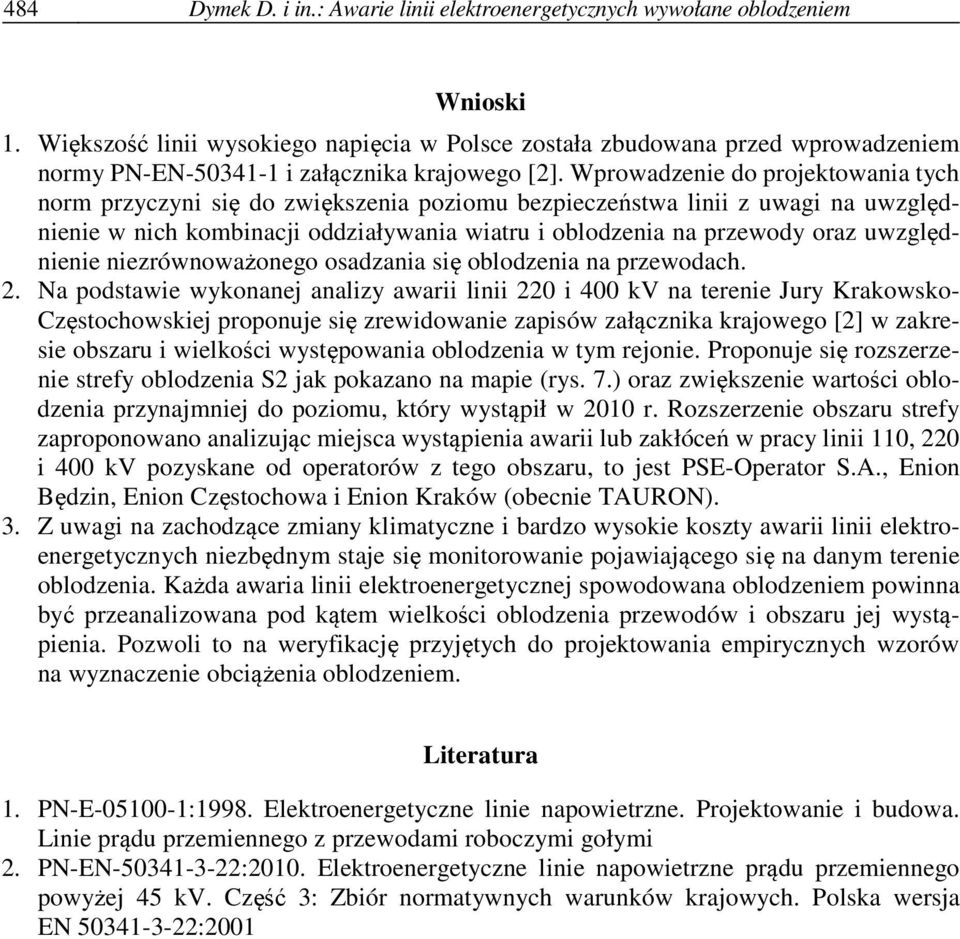 Wprowadzenie do projektowania tych norm przyczyni się do zwiększenia poziomu bezpieczeństwa linii z uwagi na uwzględnienie w nich kombinacji oddziaływania wiatru i oblodzenia na przewody oraz