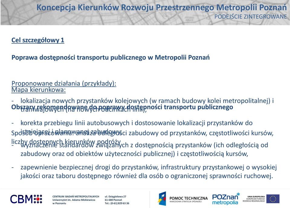 transportu publicznego - korekta przebiegu linii autobusowych i dostosowanie lokalizacji przystanków do Sposób istniejącej opracowania: i planowanej analiza zabudowy, odległości zabudowy od