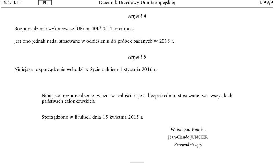 Artykuł 5 Niniejsze rozporządzenie wchodzi w życie z dniem 1 stycznia 2016 r.