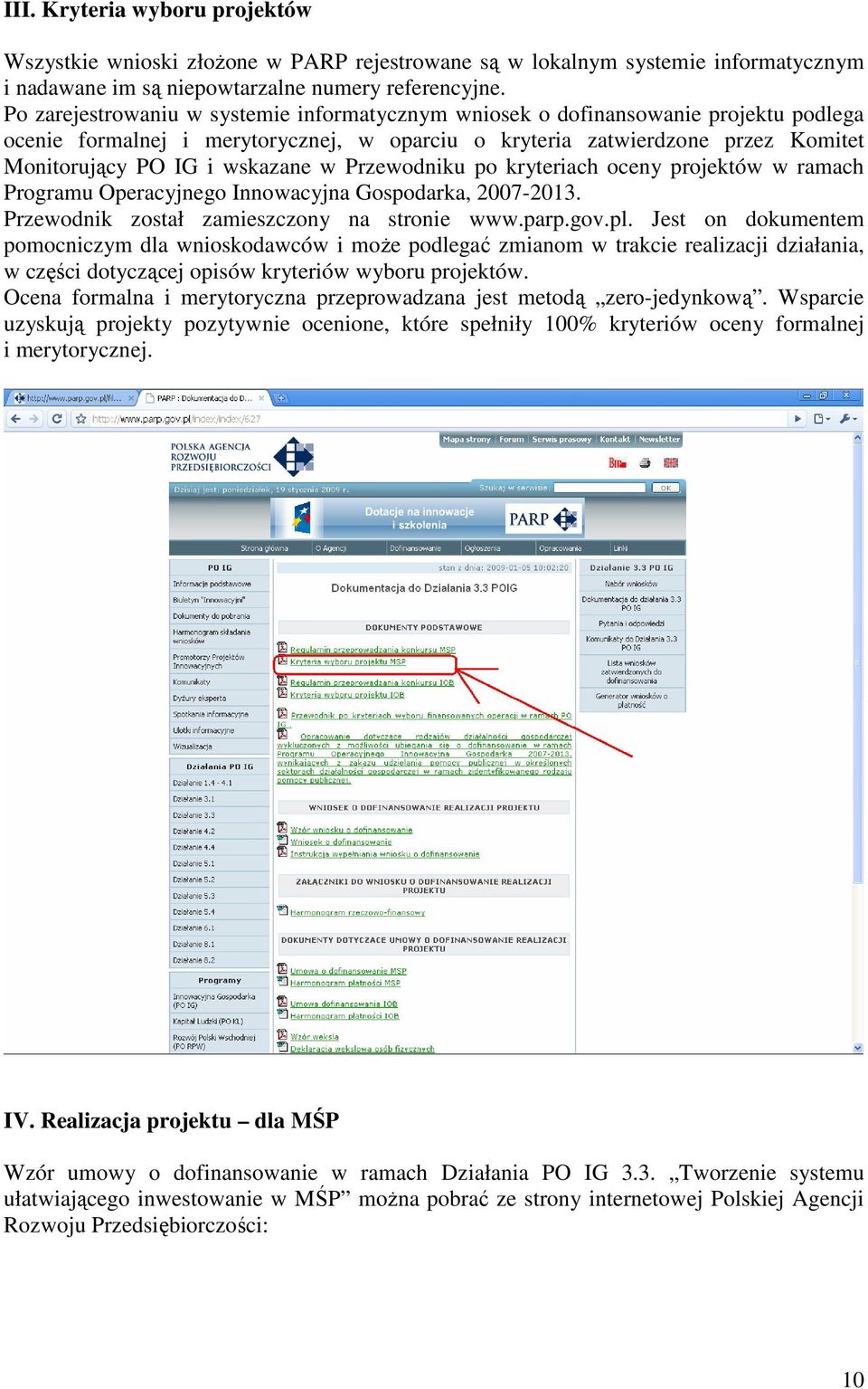 w Przewodniku po kryteriach oceny projektów w ramach Programu Operacyjnego Innowacyjna Gospodarka, 2007-2013. Przewodnik został zamieszczony na stronie www.parp.gov.pl.