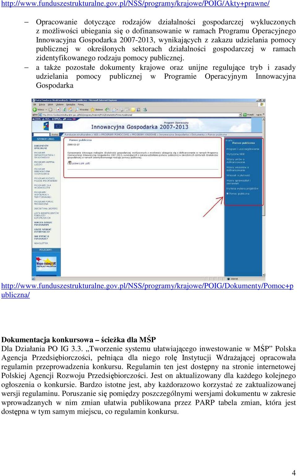 Gospodarka 2007-2013, wynikających z zakazu udzielania pomocy publicznej w określonych sektorach działalności gospodarczej w ramach zidentyfikowanego rodzaju pomocy publicznej.