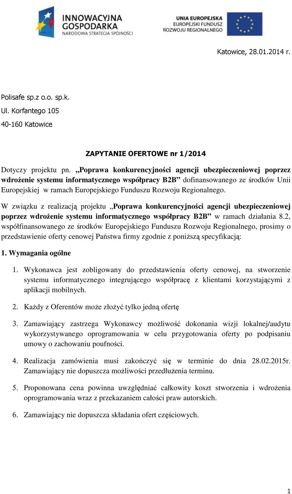 Regionalnego. W związku z realizacją projektu Poprawa konkurencyjności agencji ubezpieczeniowej poprzez wdrożenie systemu informatycznego współpracy B2B w ramach działania 8.