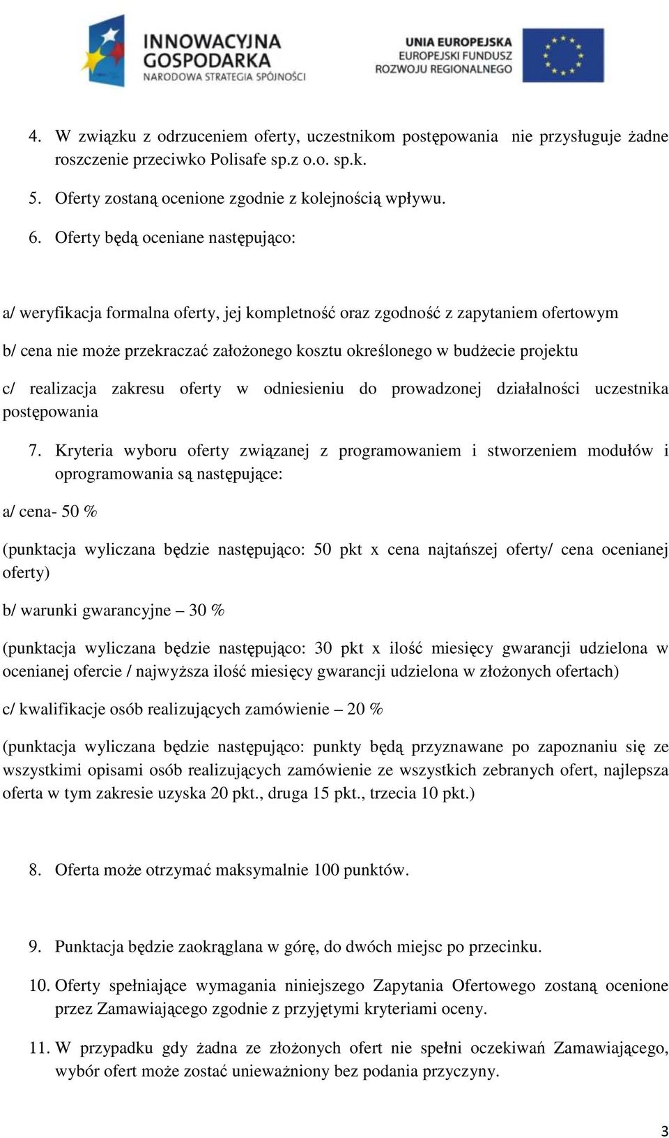c/ realizacja zakresu oferty w odniesieniu do prowadzonej działalności uczestnika postępowania 7.
