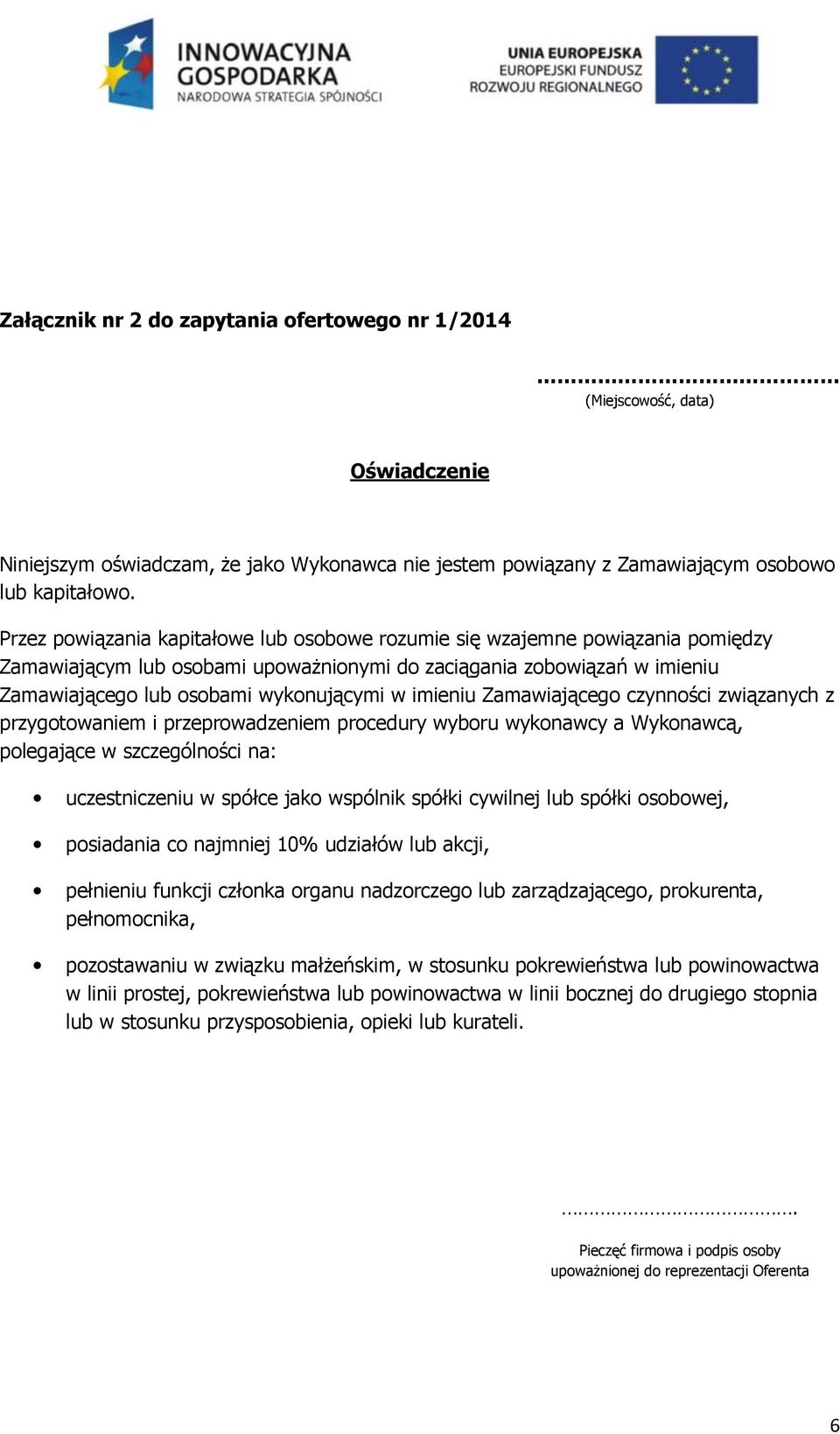 imieniu Zamawiającego czynności związanych z przygotowaniem i przeprowadzeniem procedury wyboru wykonawcy a Wykonawcą, polegające w szczególności na: uczestniczeniu w spółce jako wspólnik spółki