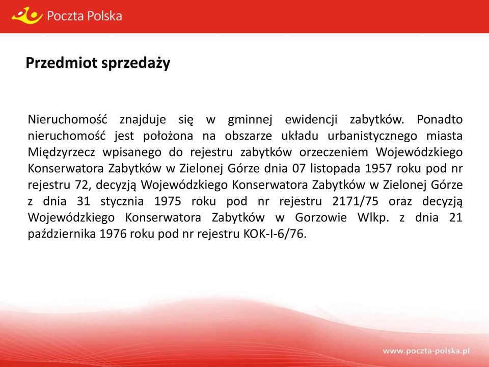 Wojewódzkiego Konserwatora Zabytków w Zielonej Górze dnia 07 listopada 1957 roku pod nr rejestru 72, decyzją Wojewódzkiego Konserwatora