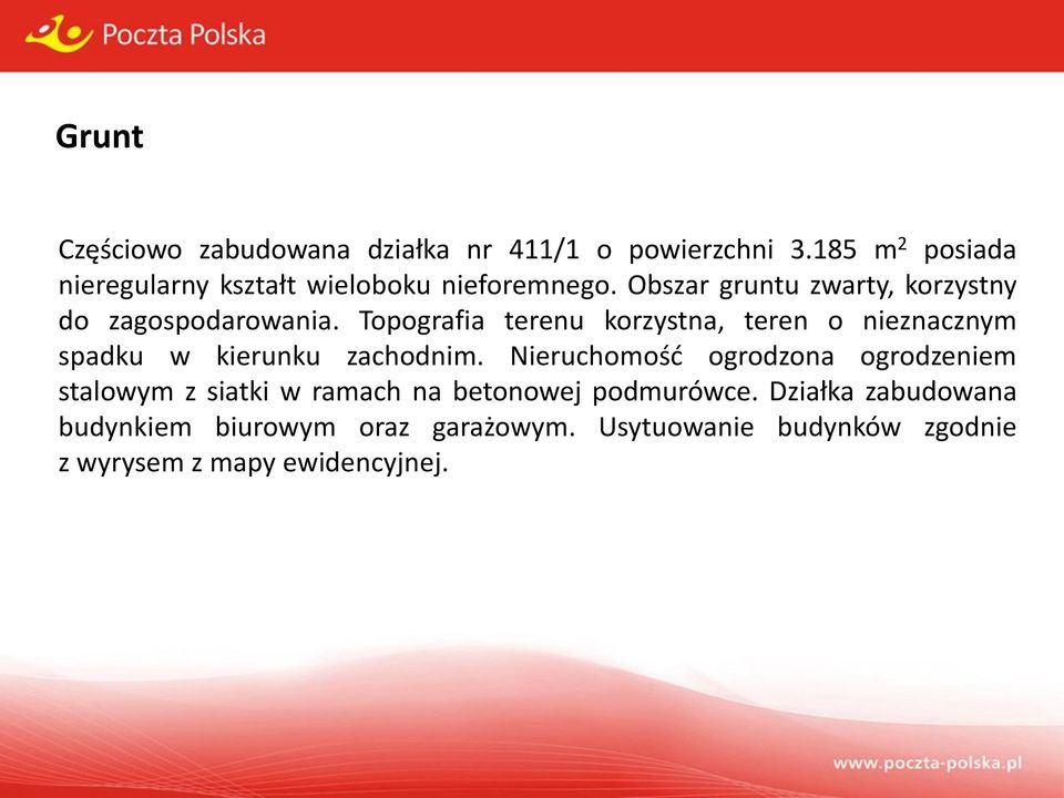 Topografia terenu korzystna, teren o nieznacznym spadku w kierunku zachodnim.