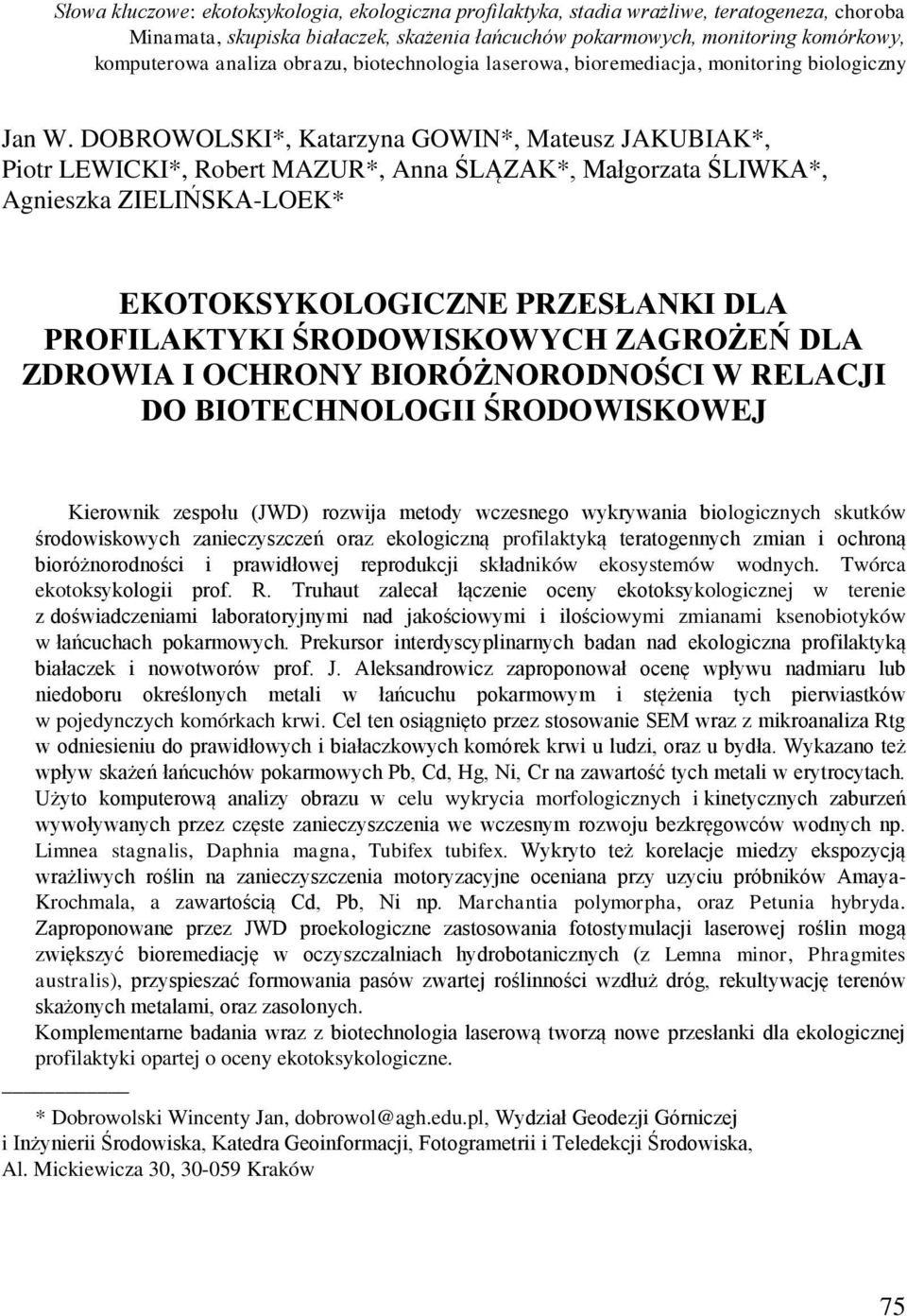 DOBROWOLSKI*, Katarzyna GOWIN*, Mateusz JAKUBIAK*, Piotr LEWICKI*, Robert MAZUR*, Anna ŚLĄZAK*, Małgorzata ŚLIWKA*, Agnieszka ZIELIŃSKA-LOEK* EKOTOKSYKOLOGICZNE PRZESŁANKI DLA PROFILAKTYKI