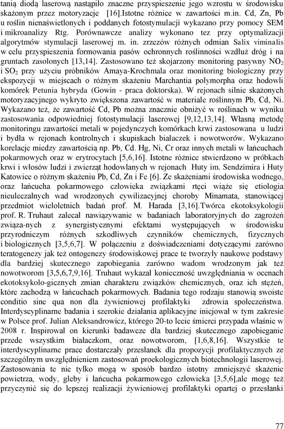 zrzezów różnych odmian Salix viminalis w celu przyspieszenia formowania pasów ochronnych roślinności wzdłuż dróg i na gruntach zasolonych [13,14].