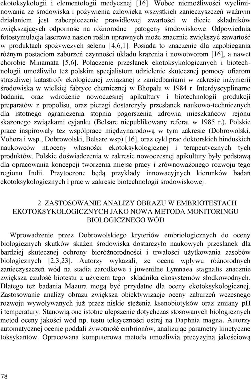 odporność na różnorodne patogeny środowiskowe. Odpowiednia fotostymulacja laserowa nasion roślin uprawnych może znacznie zwiększyć zawartość w produktach spożywczych selenu [4,6,1].