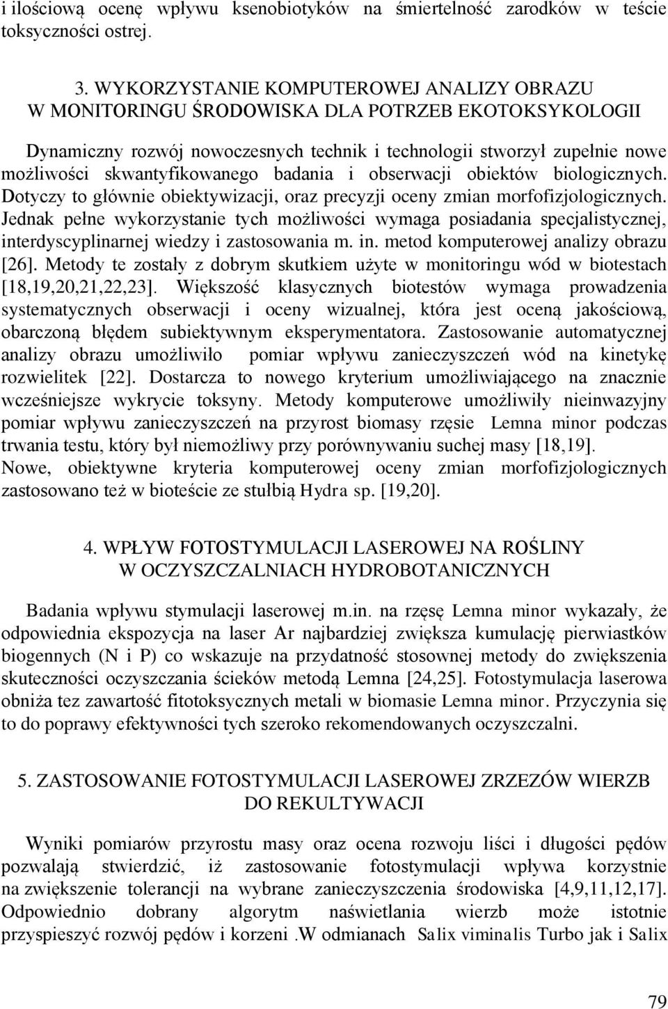 badania i obserwacji obiektów biologicznych. Dotyczy to głównie obiektywizacji, oraz precyzji oceny zmian morfofizjologicznych.