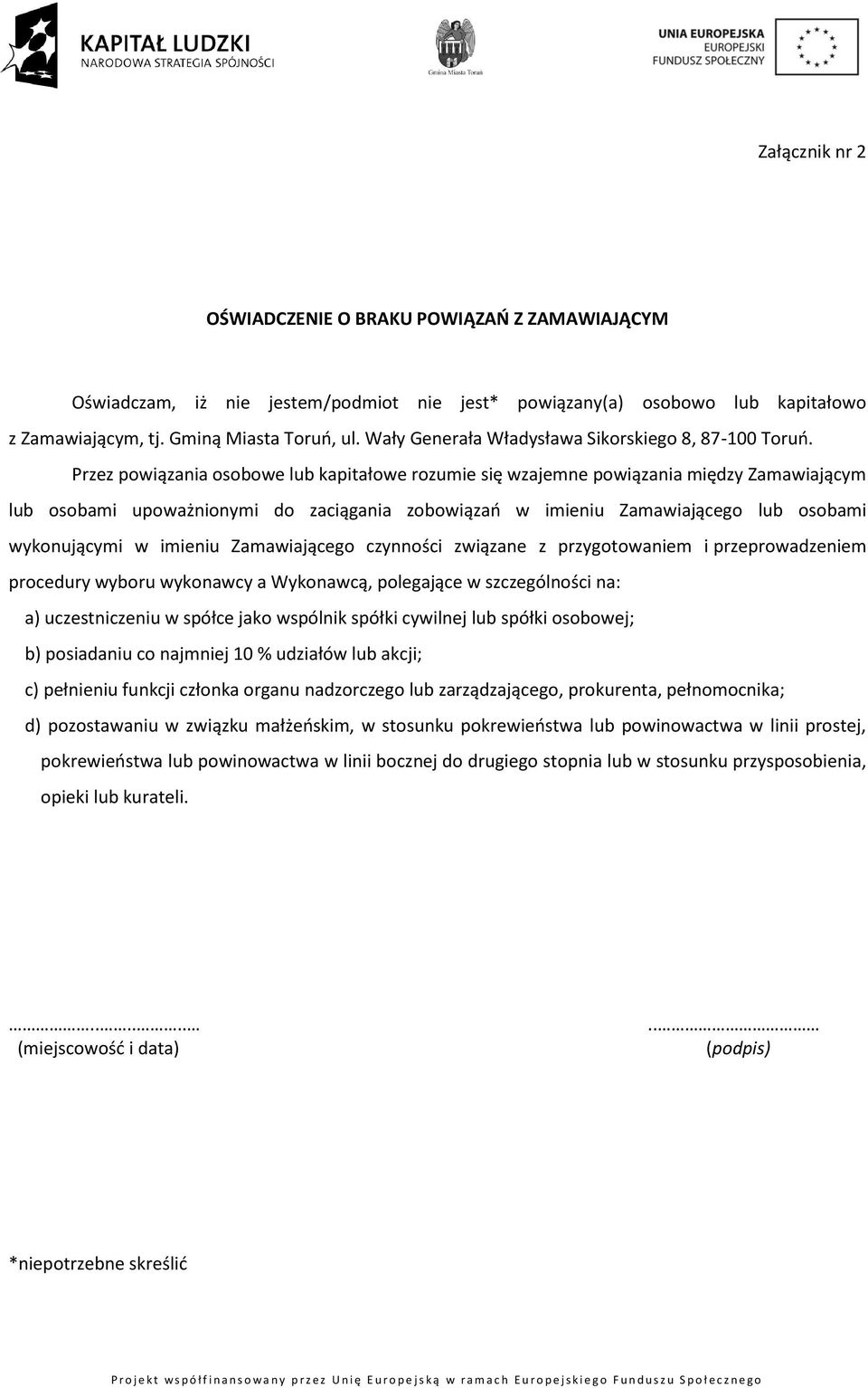 Przez powiązania osobowe lub kapitałowe rozumie się wzajemne powiązania między Zamawiającym lub osobami upoważnionymi do zaciągania zobowiązań w imieniu Zamawiającego lub osobami wykonującymi w