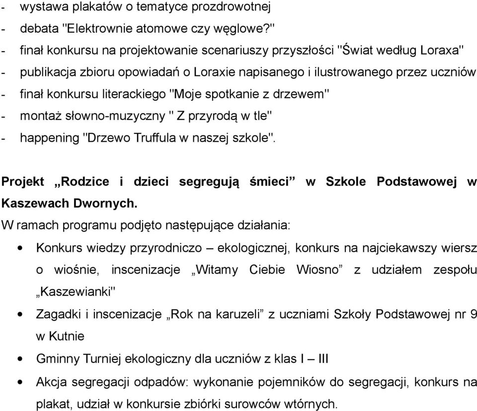 spotkanie z drzewem" - montaż słowno-muzyczny " Z przyrodą w tle" - happening "Drzewo Truffula w naszej szkole". Projekt Rodzice i dzieci segregują śmieci w Szkole Podstawowej w Kaszewach Dwornych.