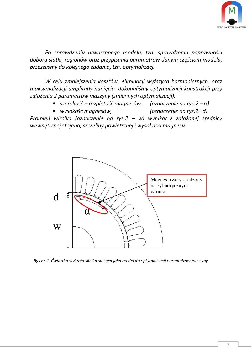 optymalizacji): szerokość rozpiętość magnesów, (oznaczenie na rys.2 α) wysokość magnesów, (oznaczenie na rys.2 d) Promień wirnika (oznaczenie na rys.