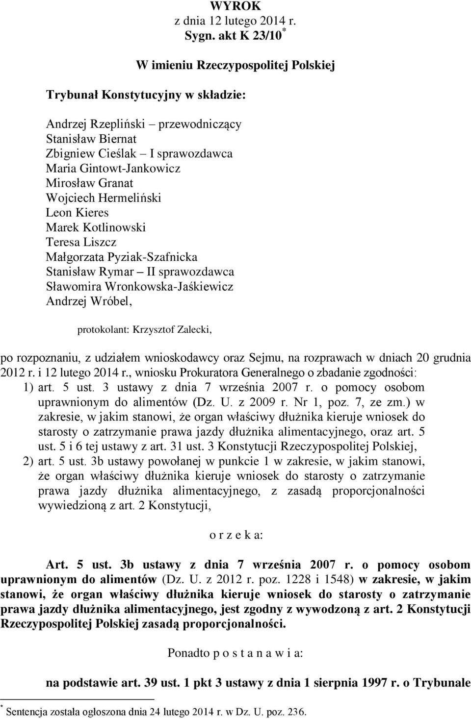 Mirosław Granat Wojciech Hermeliński Leon Kieres Marek Kotlinowski Teresa Liszcz Małgorzata Pyziak-Szafnicka Stanisław Rymar II sprawozdawca Sławomira Wronkowska-Jaśkiewicz Andrzej Wróbel,