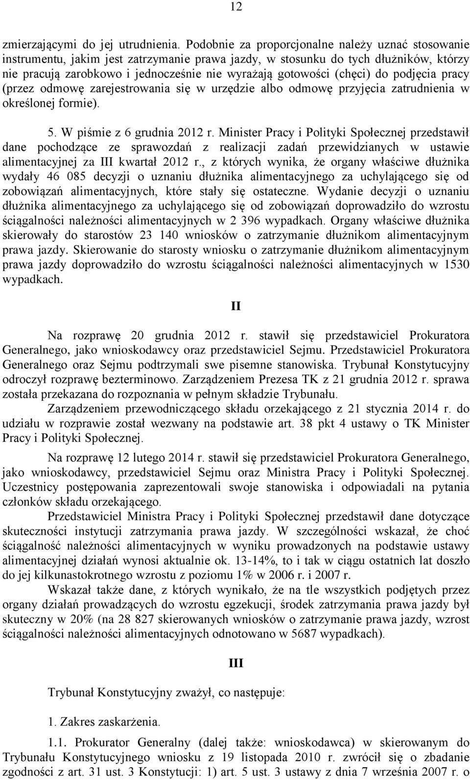 (chęci) do podjęcia pracy (przez odmowę zarejestrowania się w urzędzie albo odmowę przyjęcia zatrudnienia w określonej formie). 5. W piśmie z 6 grudnia 2012 r.
