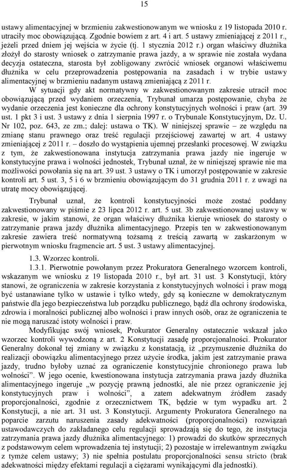 ) organ właściwy dłużnika złożył do starosty wniosek o zatrzymanie prawa jazdy, a w sprawie nie została wydana decyzja ostateczna, starosta był zobligowany zwrócić wniosek organowi właściwemu