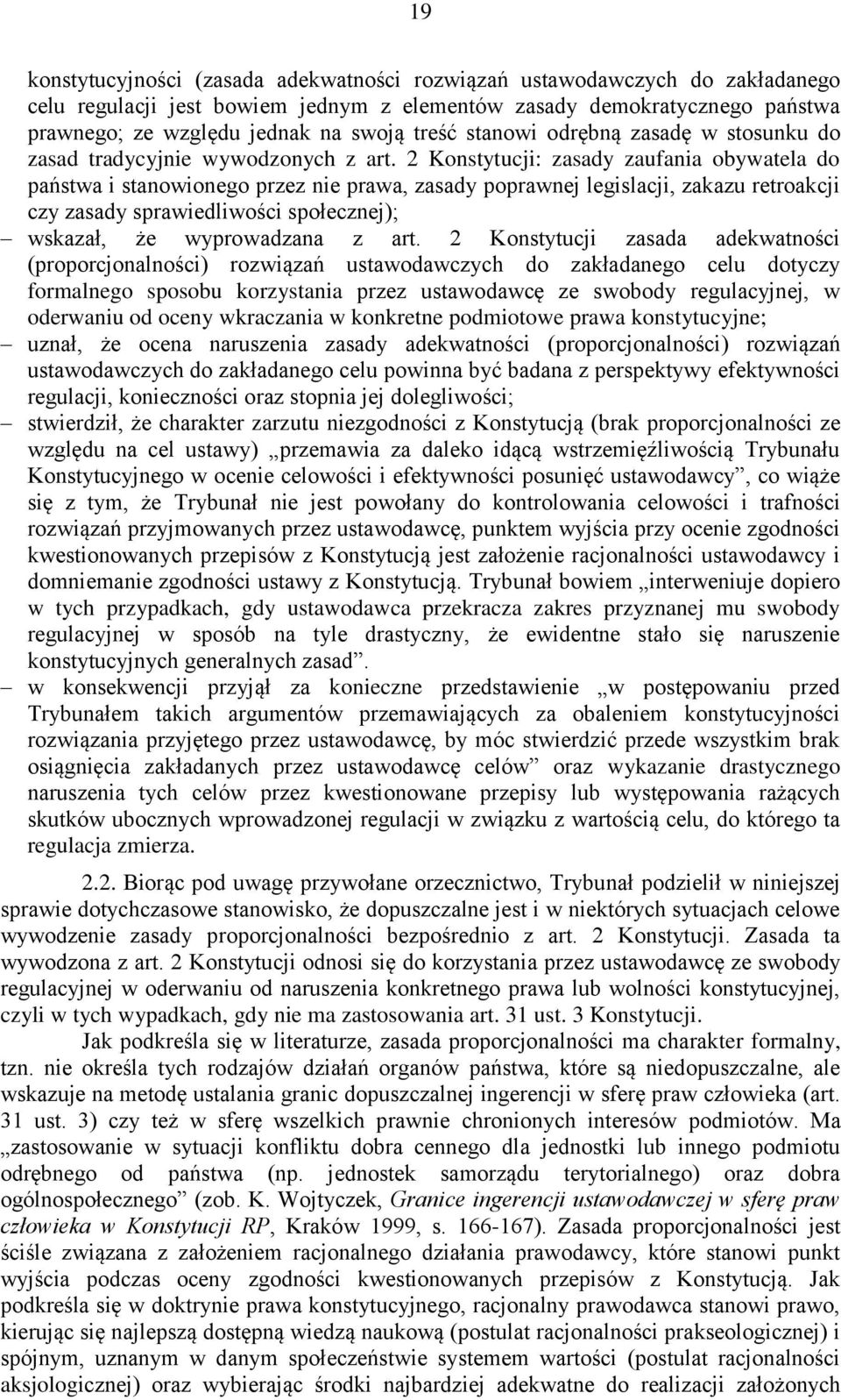2 Konstytucji: zasady zaufania obywatela do państwa i stanowionego przez nie prawa, zasady poprawnej legislacji, zakazu retroakcji czy zasady sprawiedliwości społecznej); wskazał, że wyprowadzana z