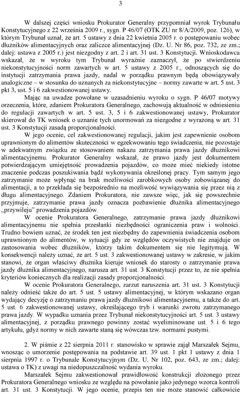 31 ust. 3 Konstytucji. Wnioskodawca wskazał, że w wyroku tym Trybunał wyraźnie zaznaczył, że po stwierdzeniu niekonstytucyjności norm zawartych w art. 5 ustawy z 2005 r.