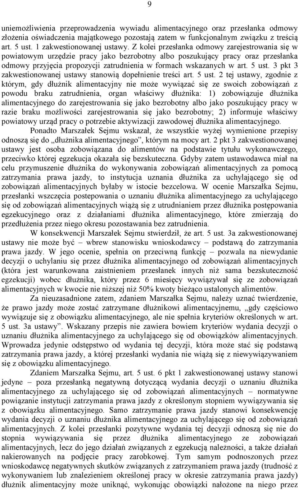 Z kolei przesłanka odmowy zarejestrowania się w powiatowym urzędzie pracy jako bezrobotny albo poszukujący pracy oraz przesłanka odmowy przyjęcia propozycji zatrudnienia w formach wskazanych w art.