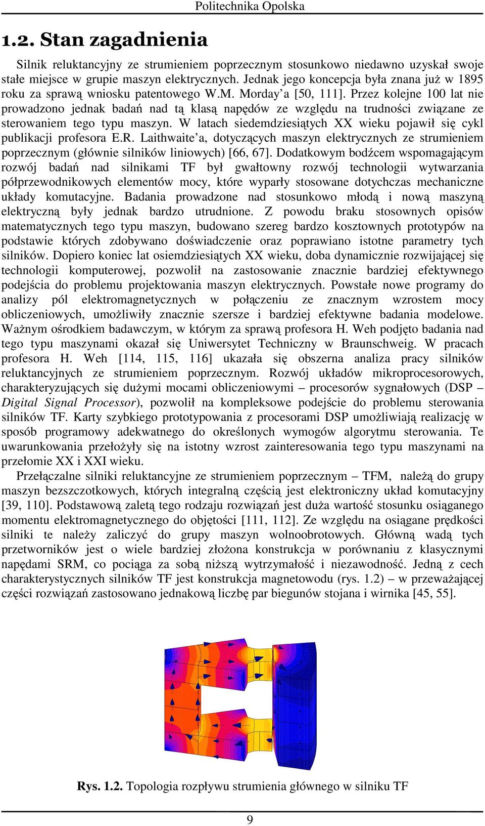 Przz koljn 100 lat ni prowadzono jdnak badań nad tą klasą napędów z względu na trudności związan z strowanim tgo typu maszyn. W latach sidmdzisiątych XX wiku pojawił się cykl publikacji profsora E.R.