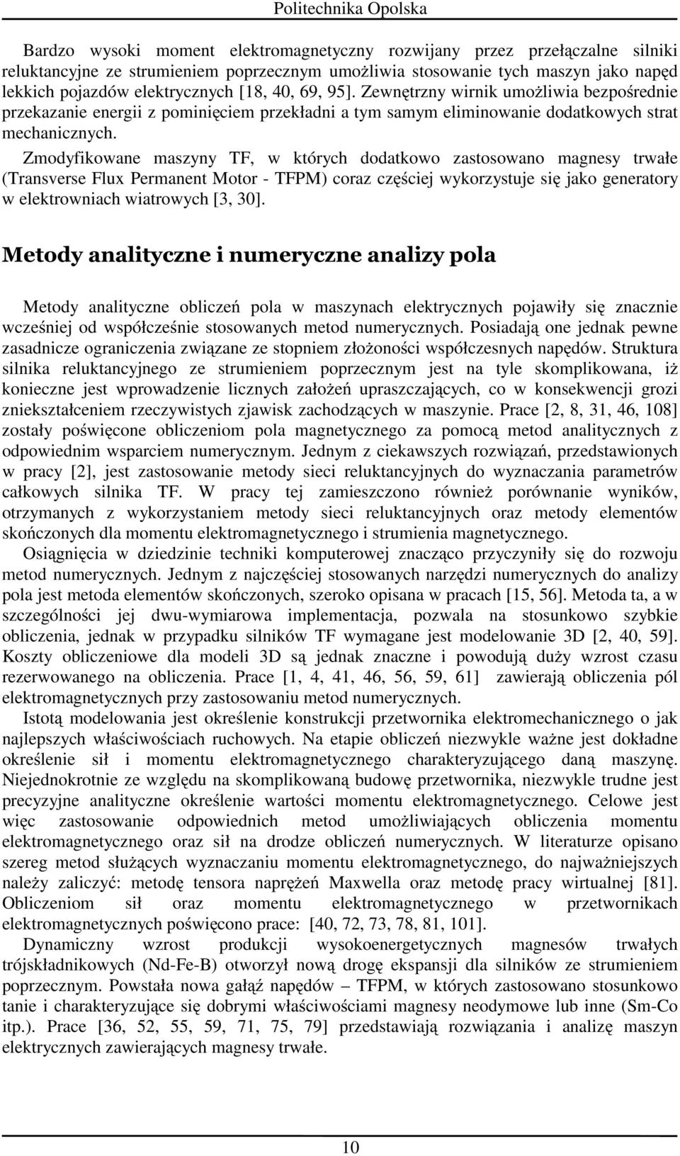 Zmodyfikowan maszyny TF, w których dodatkowo zastosowano magnsy trwał (Transvrs Flux Prmannt Motor - TFPM) coraz częścij wykorzystuj się jako gnratory w lktrowniach wiatrowych [3, 30].