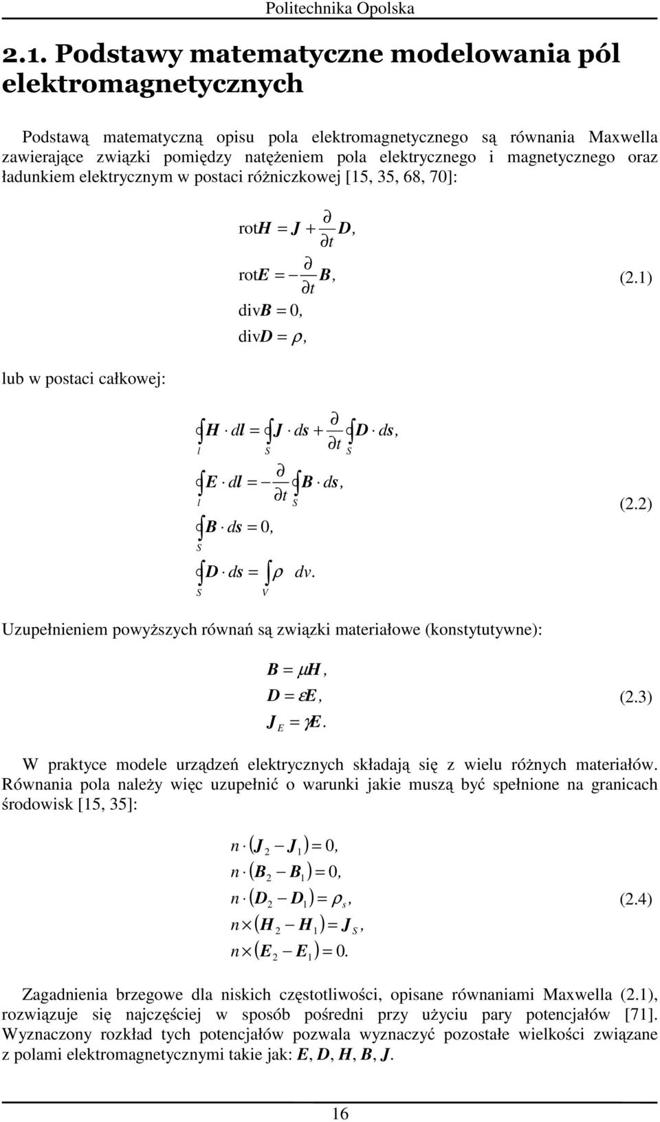 d, d, d t d, d t d d V S S S l S S l = = = + = ρ s D s B s B l E s D s J l H 0 (2.2) Uzupłninim powyŝszych równań są związki matriałow (konstytutywn):.,, J E E E D H B γ ε µ = = = (2.