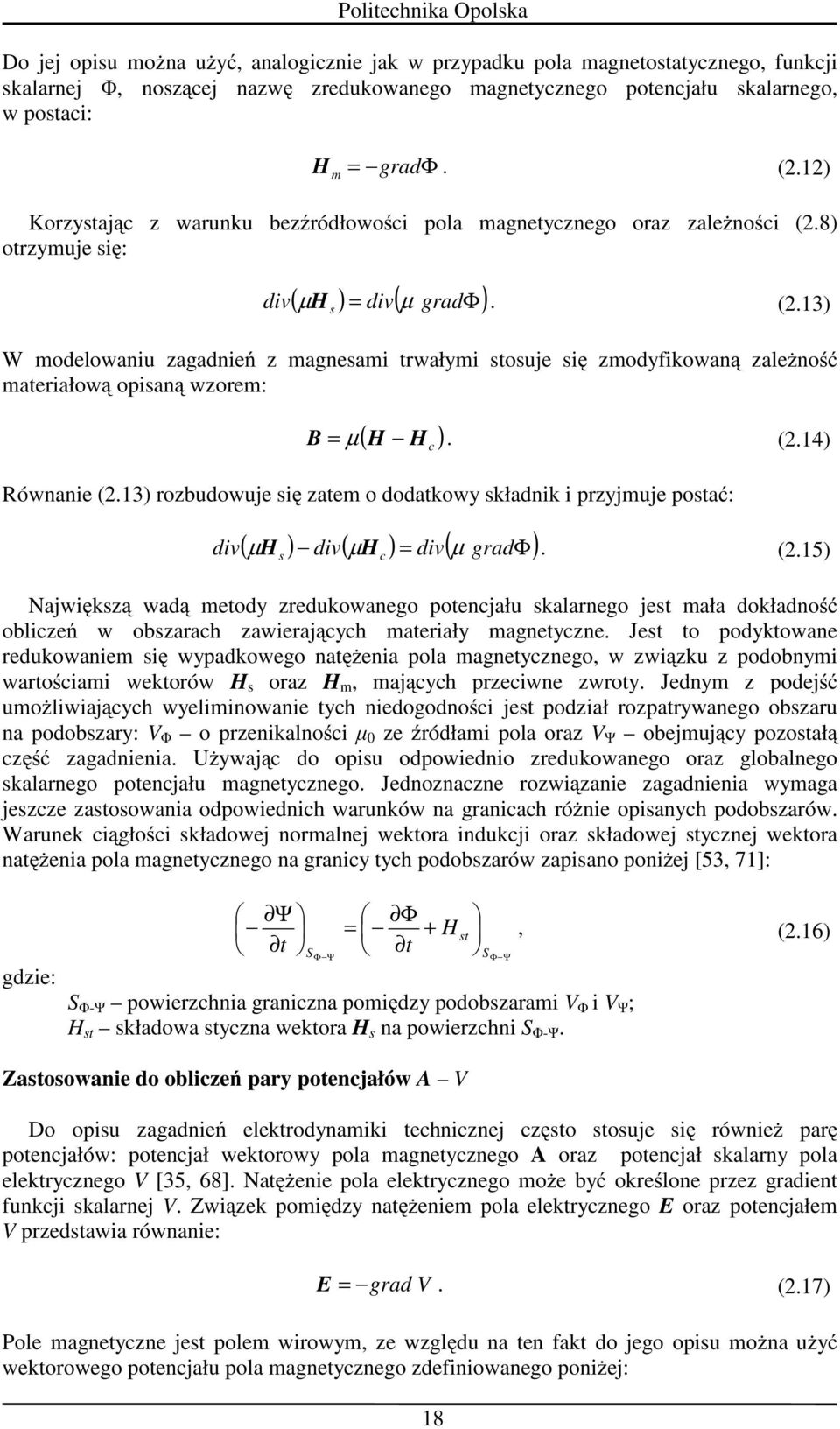 (2.14) Równani (2.13) rozbudowuj się zatm o dodatkowy składnik i przyjmuj postać: div H c ( µ ) div( µ H ) = div( gradφ) H. (2.15) s c µ Największą wadą mtody zrdukowango potncjału skalarngo jst mała dokładność obliczń w obszarach zawirających matriały magntyczn.