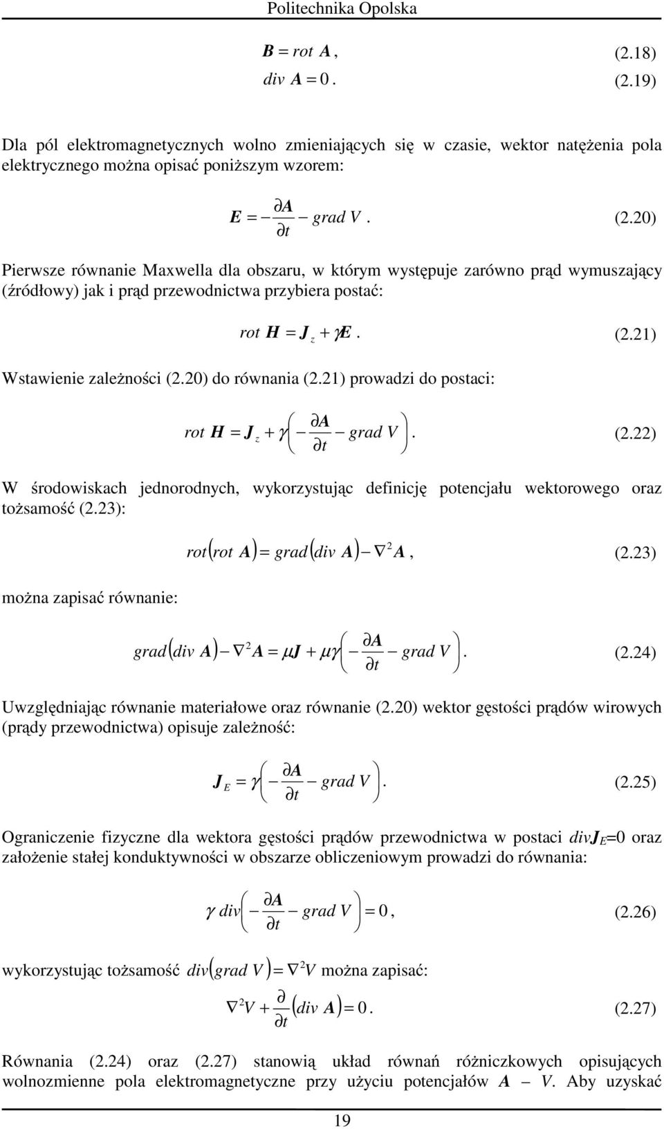 23): moŝna zapisać równani: grad 2 ( rot A) = grad( div A) A rot, (2.23) 2 A ( div A ) A = µ J + µγ grad V 19 t. (2.24) Uwzględniając równani matriałow oraz równani (2.