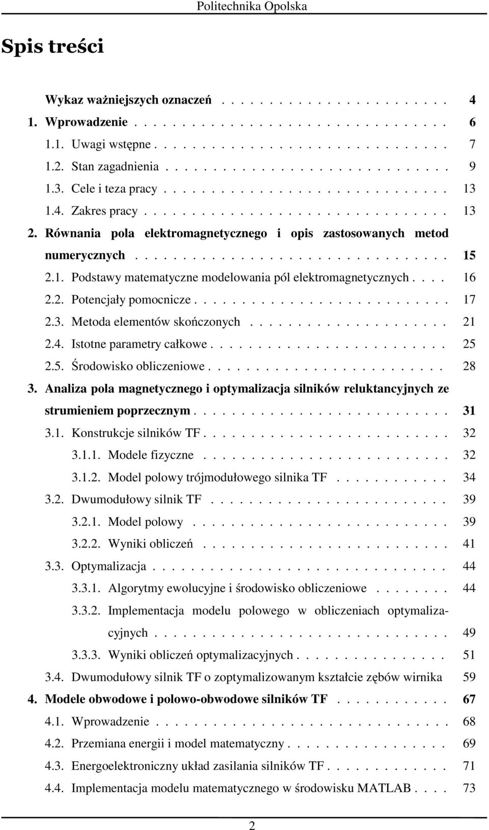 1. Podstawy matmatyczn modlowania pól lktromagntycznych.... 16 2.2. Potncjały pomocnicz........................... 17 2.3. Mtoda lmntów skończonych..................... 21 2.4. Istotn paramtry całkow.