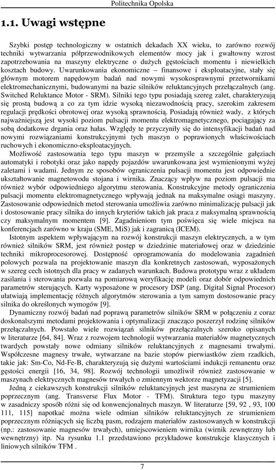 Uwarunkowania konomiczn finansow i ksploatacyjn, stały się głównym motorm napędowym badań nad nowymi wysokosprawnymi prztwornikami lktromchanicznymi, budowanymi na bazi silników rluktancyjnych