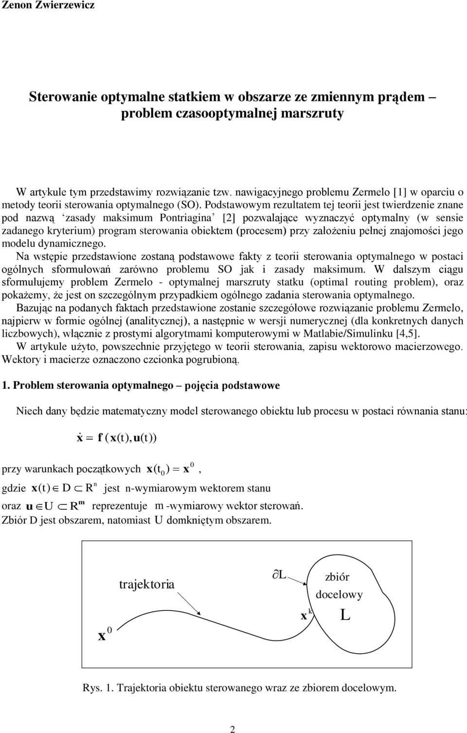 jego model dyamczego Na wstęe rzedstawoe zostaą odstawowe faty z teor sterowaa otymalego w ostac ogólych sformłowań zarówo roblem SO ja zasady masmm W dalszym cąg sformłjemy roblem Zermelo - otymalej