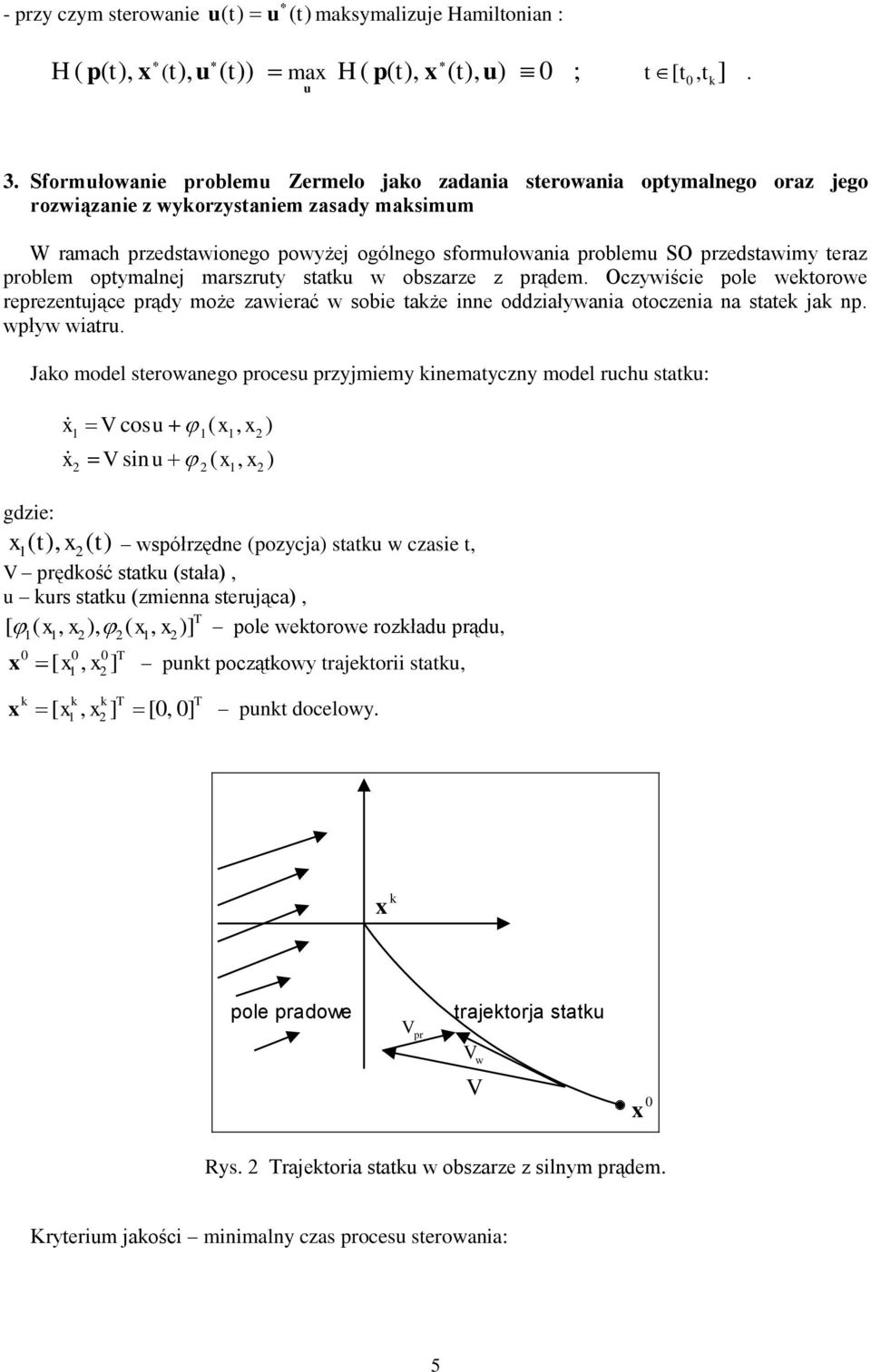 oddzaływaa otoczea a state ja wływ watr Jao model sterowaego roces rzyjmemy ematyczy model rch stat: V cos ( ) V s ( ) gdze: ( t) ( t) wsółrzęde (ozycja) stat w czase t V rędość stat (stała) rs stat