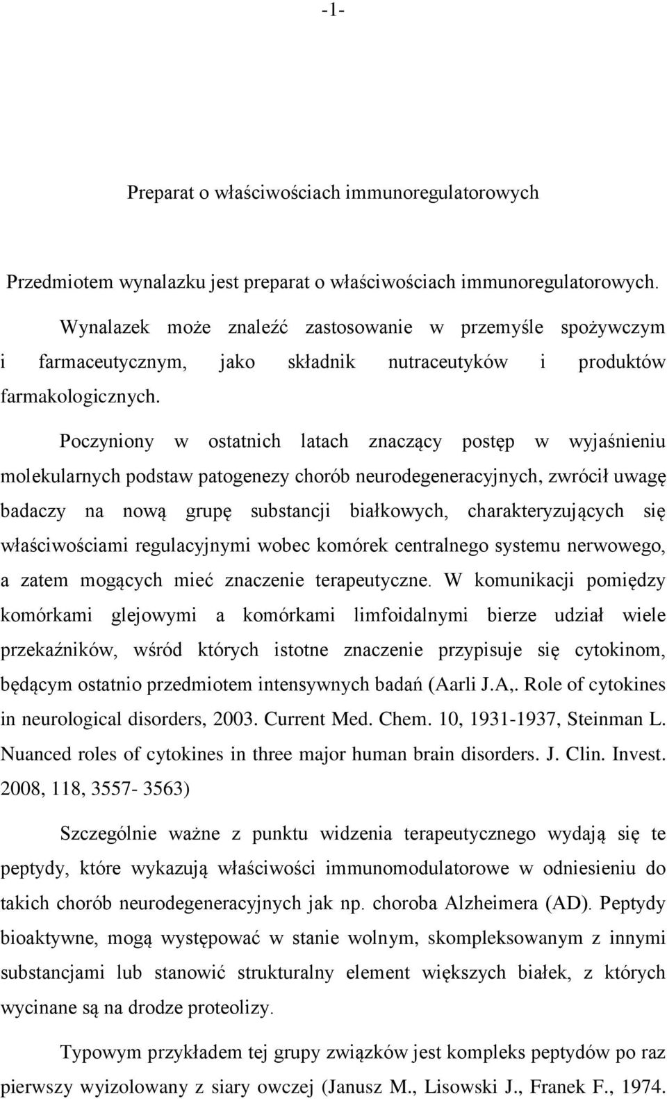 Poczyniony w ostatnich latach znaczący postęp w wyjaśnieniu molekularnych podstaw patogenezy chorób neurodegeneracyjnych, zwrócił uwagę badaczy na nową grupę substancji białkowych, charakteryzujących