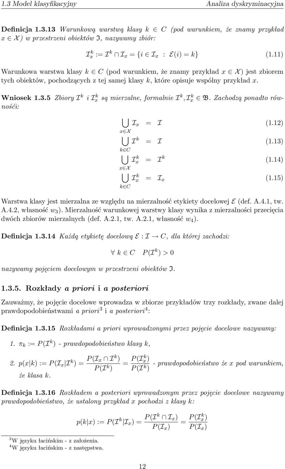 5 Zbiory I k i I k x są mierzalne, formalnie I k, I k x B. Zachodzą ponadto równośći: x X k C x X k C I x = I (1.12) I k = I (1.13) I k x = I k (1.14) I k x = I x (1.