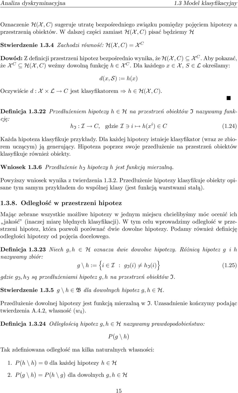 Aby pokazać, że X C H(X, C) weźmy dowolną funkcję h X C. Dla każdego x X, S L określamy: d(x, S) := h(x) Oczywiście d : X L C jest klasyfikatorem h H(X, C). Definicja 1.3.