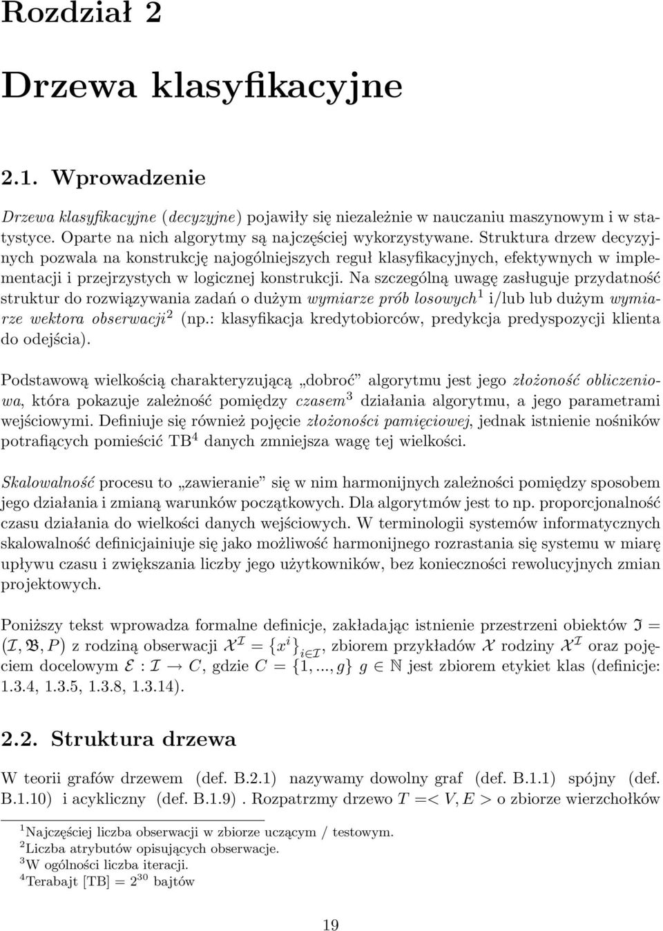 Struktura drzew decyzyjnych pozwala na konstrukcję najogólniejszych reguł klasyfikacyjnych, efektywnych w implementacji i przejrzystych w logicznej konstrukcji.