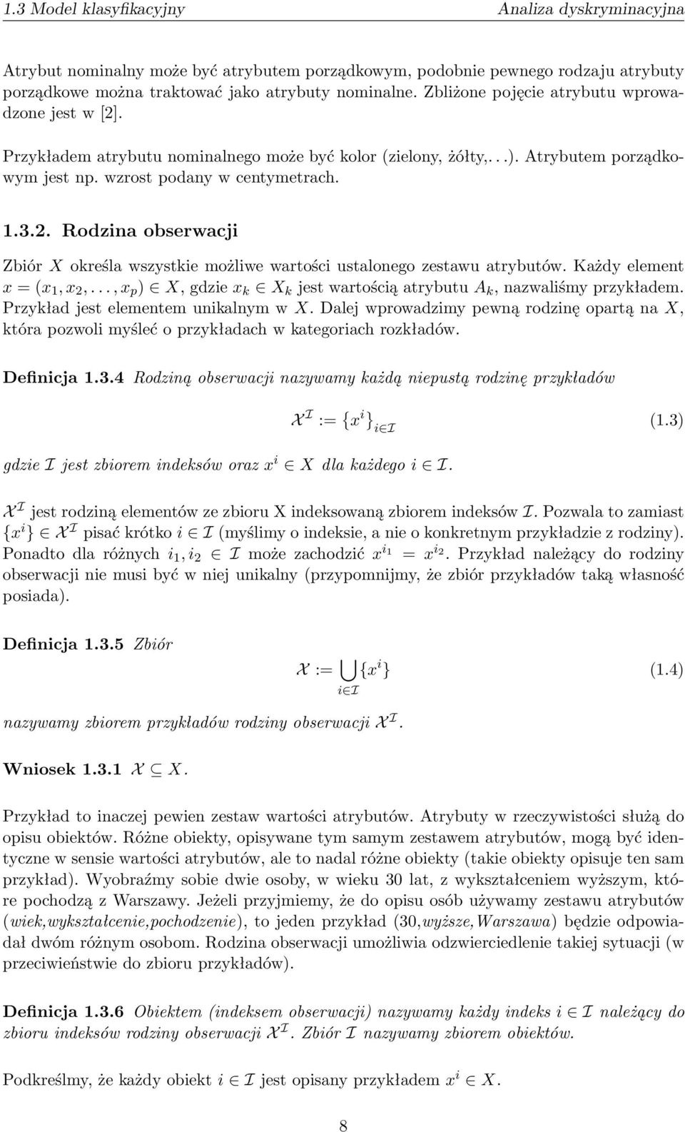 Każdy element x = (x 1, x 2,..., x p ) X, gdzie x k X k jest wartością atrybutu A k, nazwaliśmy przykładem. Przykład jest elementem unikalnym w X.