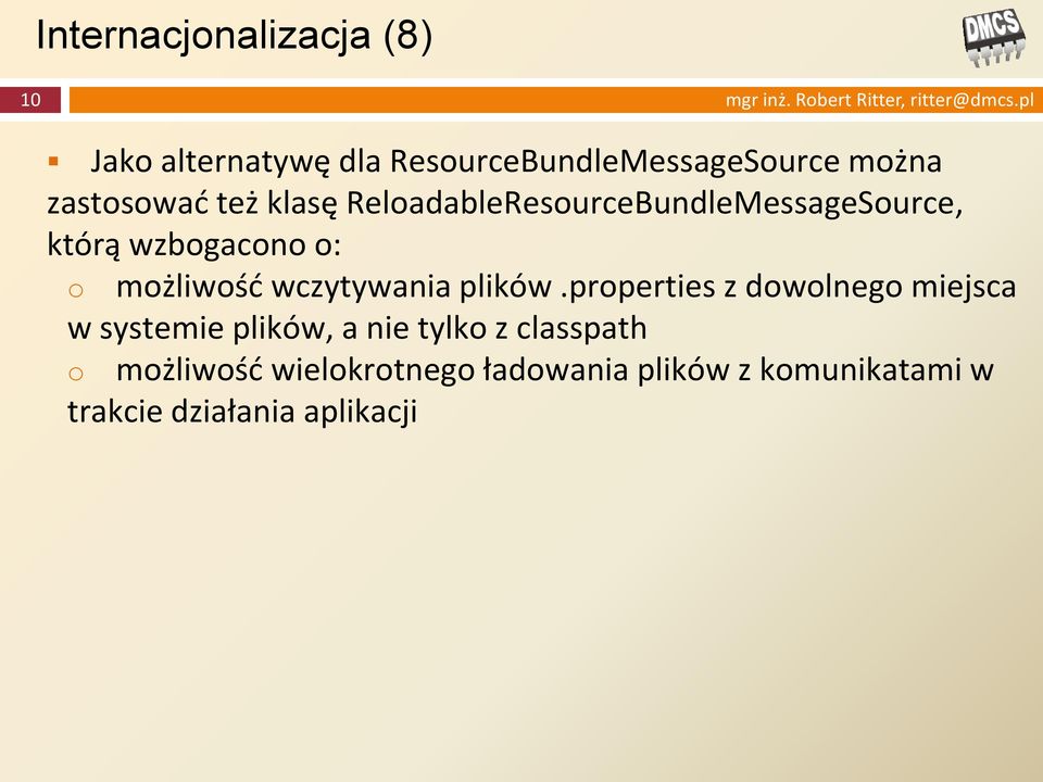 ReloadableResourceBundleMessageSource, którą wzbogacono o: o możliwość wczytywania plików.