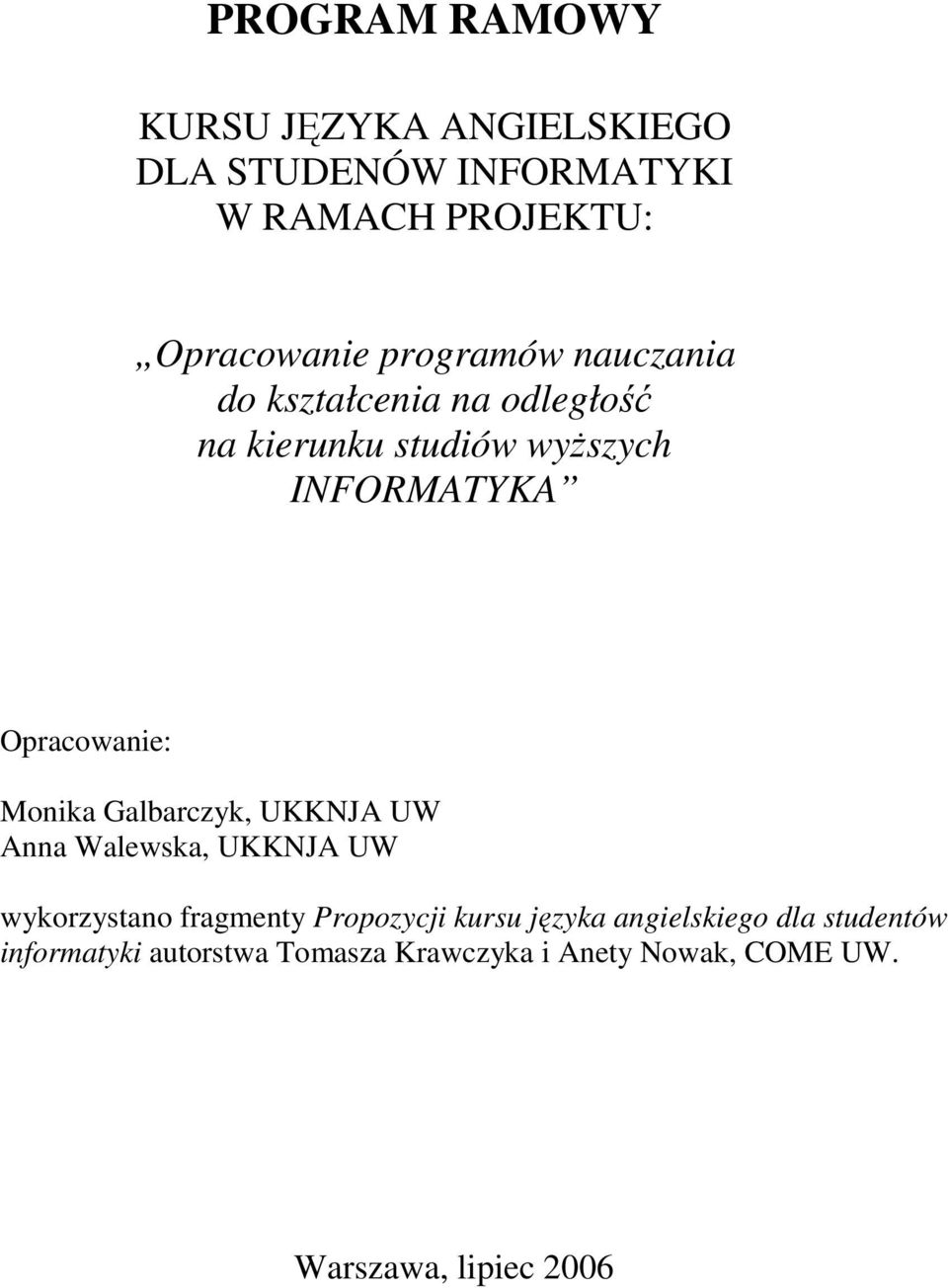 Monika Galbarczyk, UKKNJA UW Anna Walewska, UKKNJA UW wykorzystano fragmenty Propozycji kursu języka