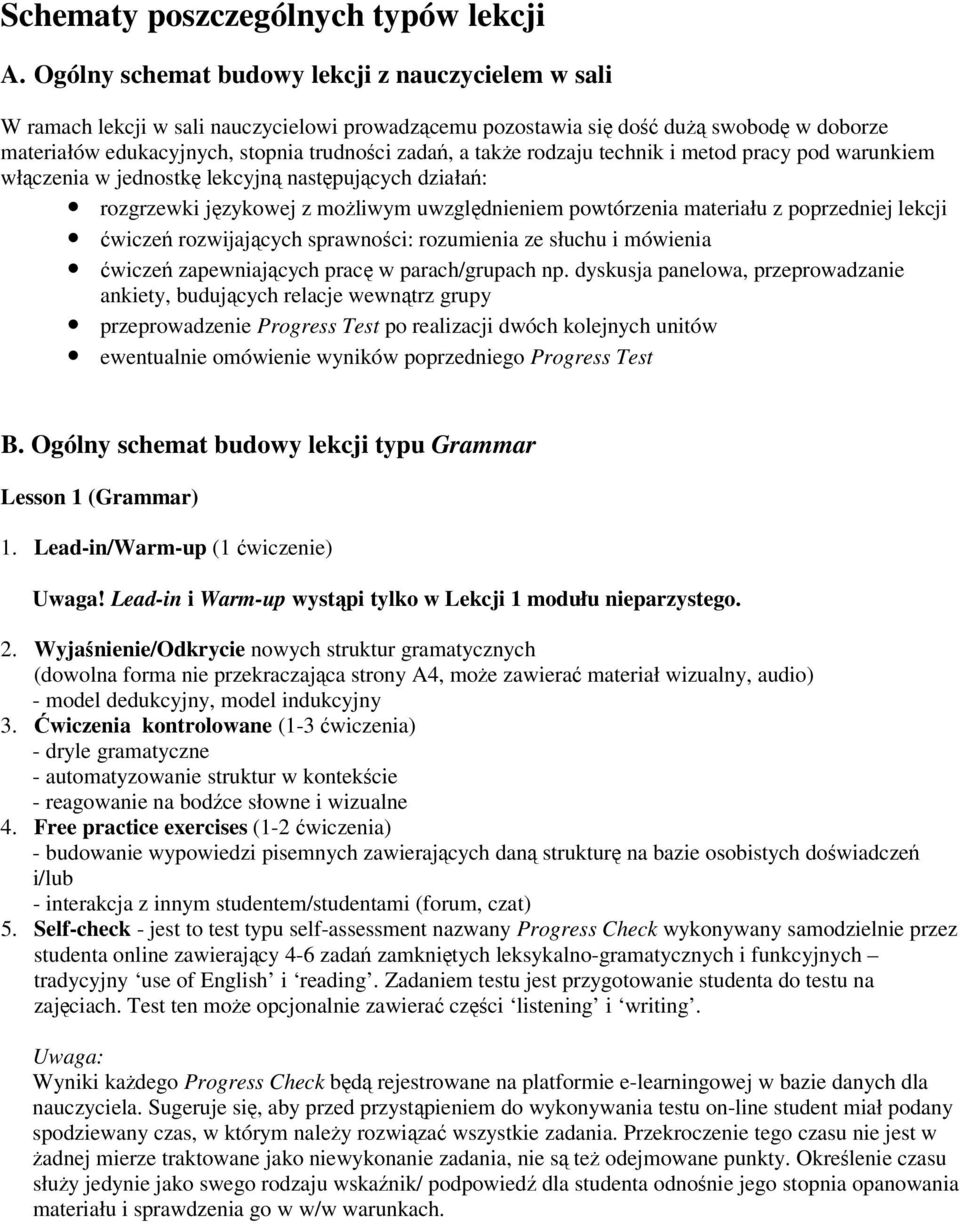 także rodzaju technik i metod pracy pod warunkiem włączenia w jednostkę lekcyjną następujących działań: rozgrzewki językowej z możliwym uwzględnieniem powtórzenia materiału z poprzedniej lekcji