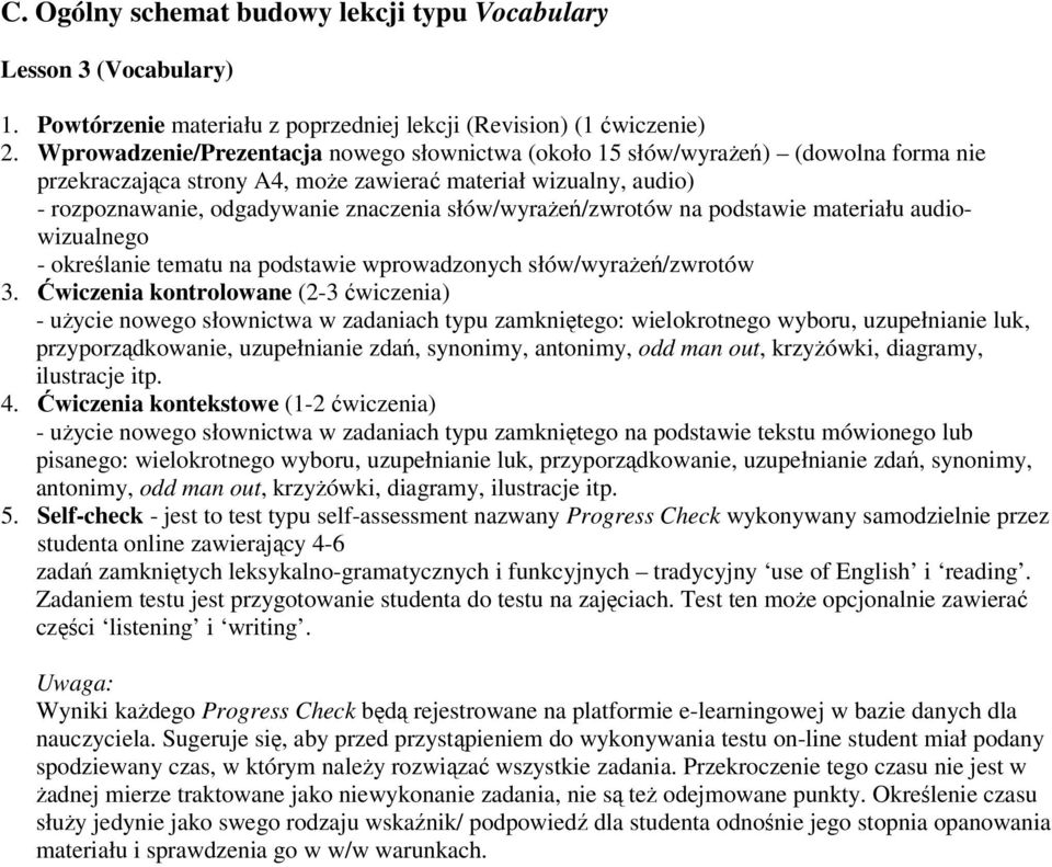 słów/wyrażeń/zwrotów na podstawie materiału audiowizualnego - określanie tematu na podstawie wprowadzonych słów/wyrażeń/zwrotów 3.