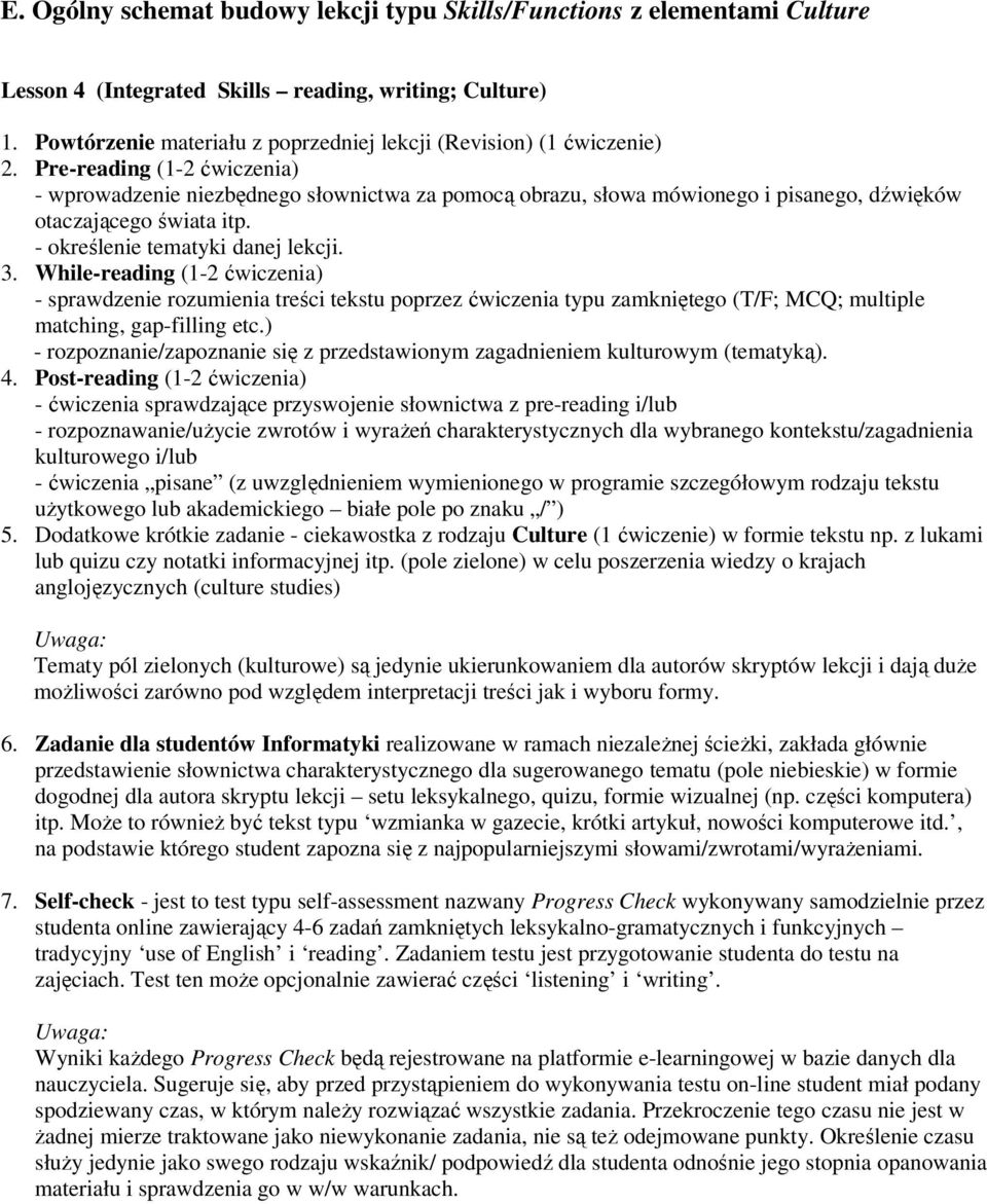 Pre-reading (1-2 ćwiczenia) - wprowadzenie niezbędnego słownictwa za pomocą obrazu, słowa mówionego i pisanego, dźwięków otaczającego świata itp. - określenie tematyki danej lekcji. 3.