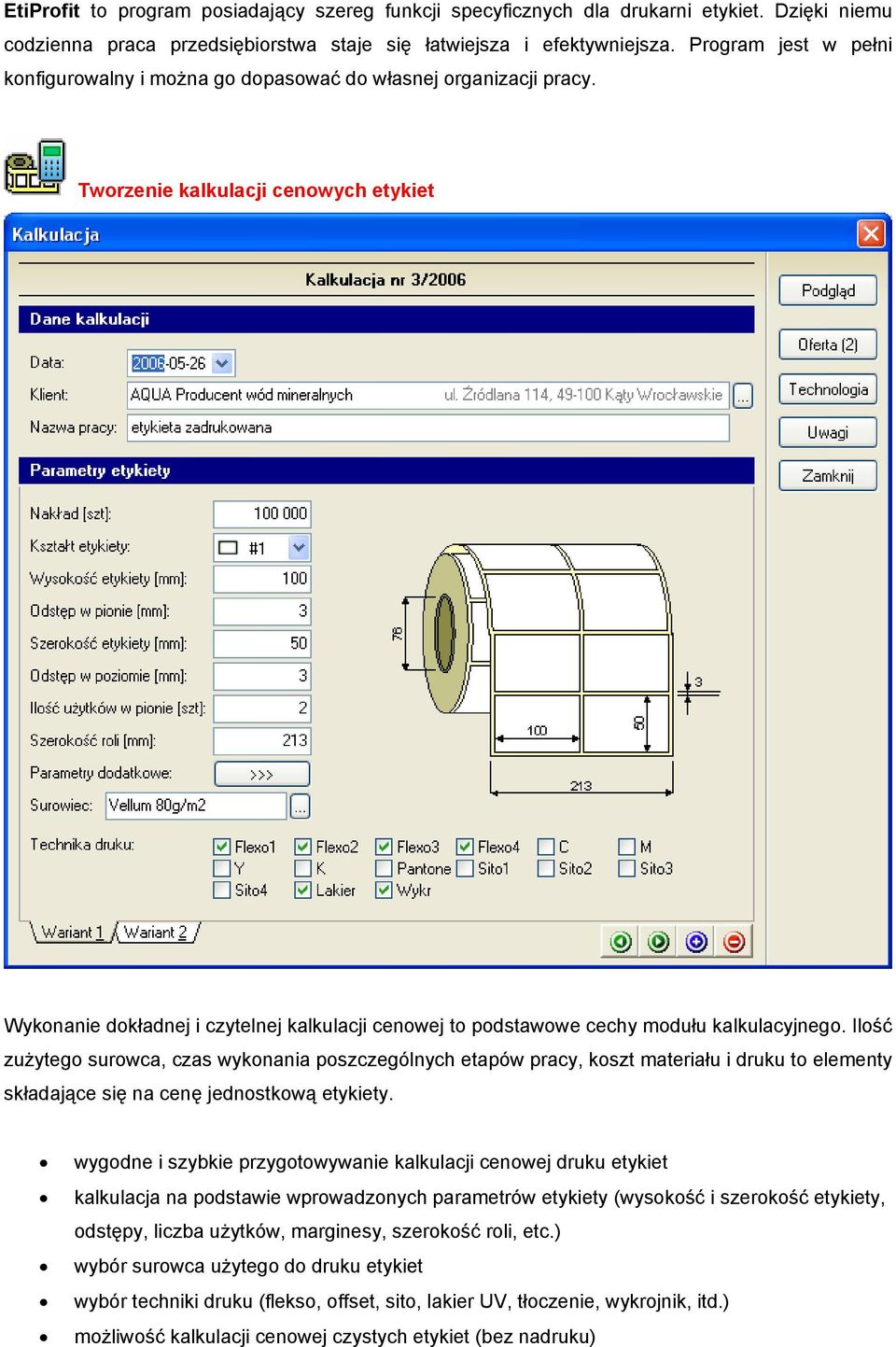 Tworzenie kalkulacji cenowych etykiet Wykonanie dokładnej i czytelnej kalkulacji cenowej to podstawowe cechy modułu kalkulacyjnego.