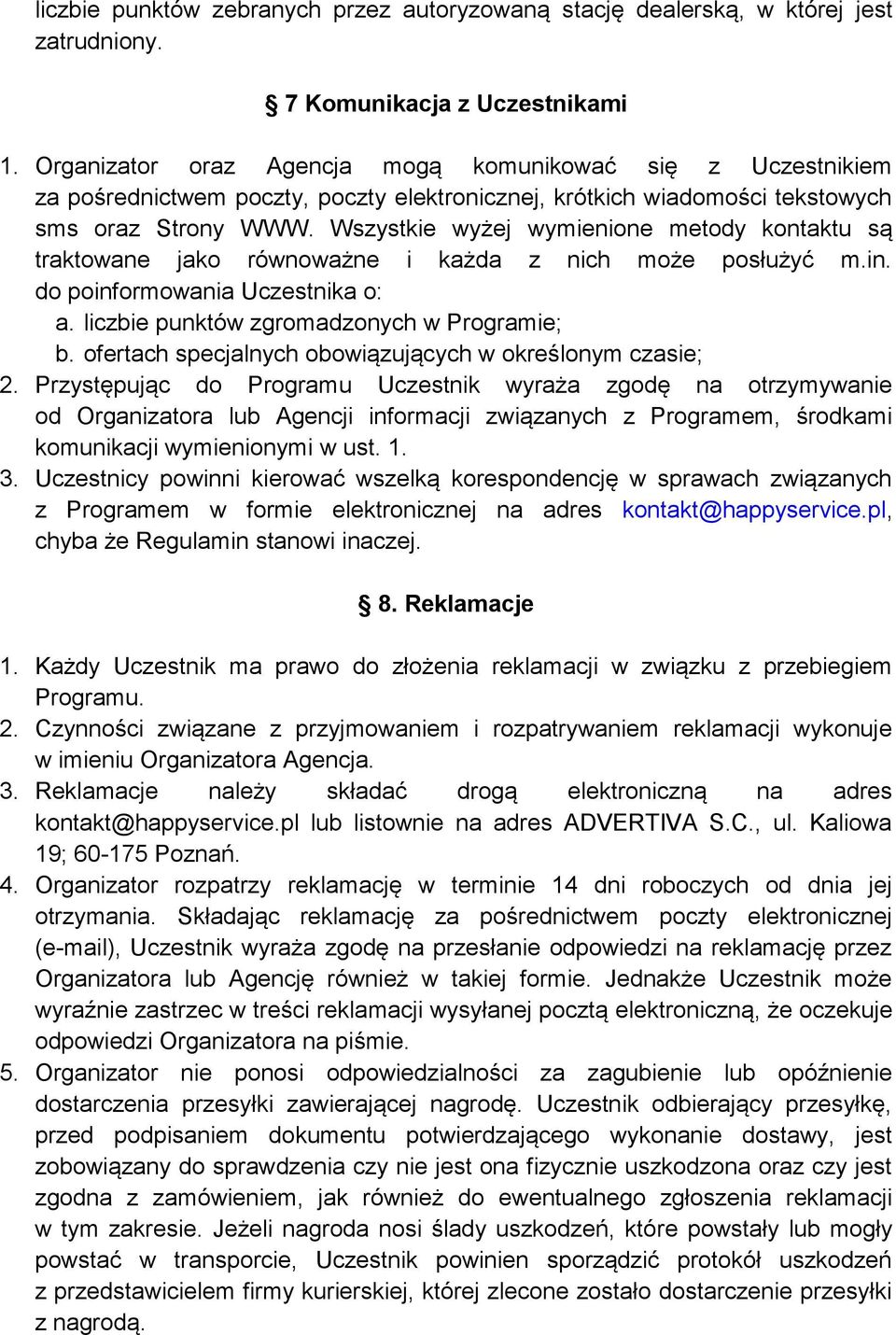 Wszystkie wyżej wymienione metody kontaktu są traktowane jako równoważne i każda z nich może posłużyć m.in. do poinformowania Uczestnika o: a. liczbie punktów zgromadzonych w Programie; b.