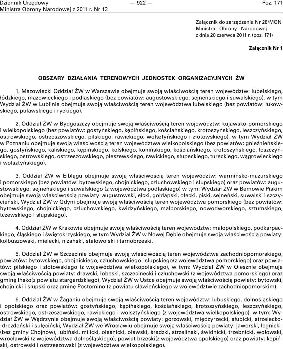 Wydział ŻW w Lublinie obejmuje swoją właściwością teren województwa lubelskiego (bez powiatów: łukowskiego, puławskiego i ryckiego). 2.