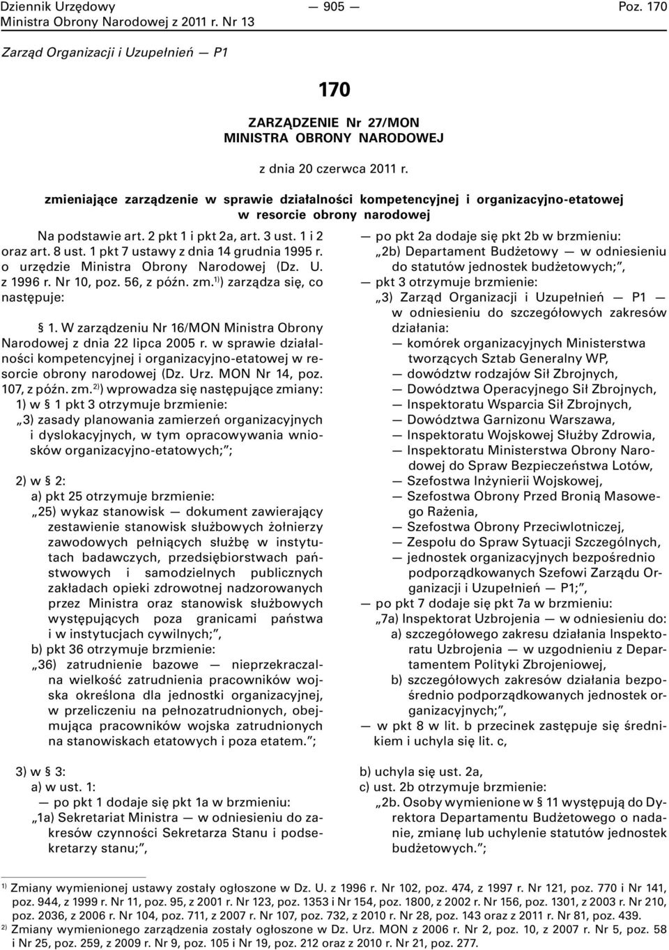 1 pkt 7 ustawy z dnia 14 grudnia 1995 r. o urzędzie Ministra Obrony Narodowej (Dz. U. z 1996 r. Nr 10, poz. 56, z późn. zm. 1) ) zarządza się, co następuje: 1.