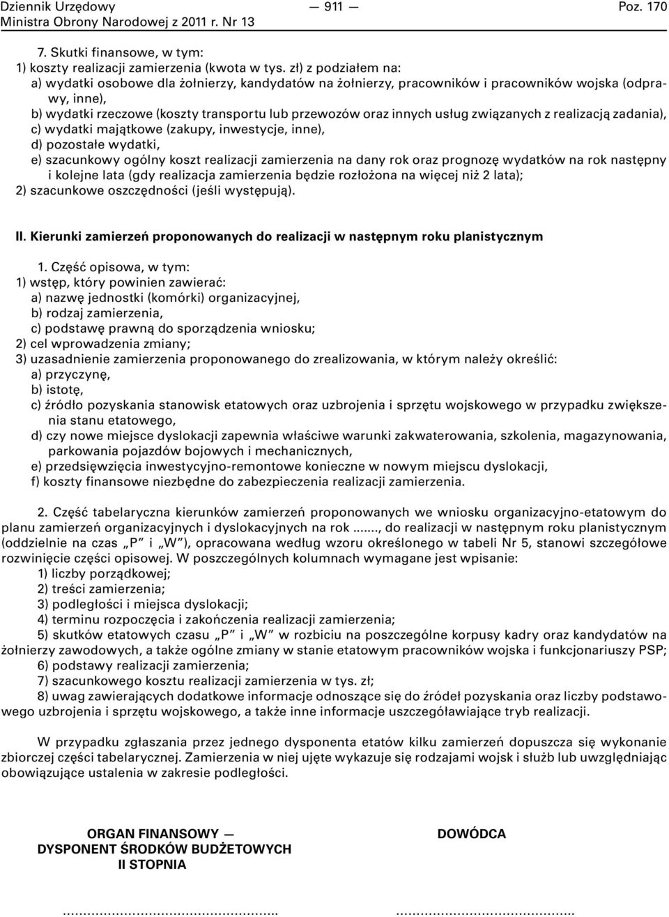 związanych z realizacją zadania), c) wydatki majątkowe (zakupy, inwestycje, inne), d) pozostałe wydatki, e) szacunkowy ogólny koszt realizacji zamierzenia na dany rok oraz prognozę wydatków na rok