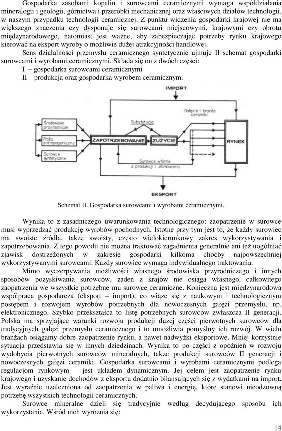 Z punktu widzenia gospodarki krajowej nie ma większego znaczenia czy dysponuje się surowcami miejscowymi, krajowymi czy obrotu międzynarodowego, natomiast jest ważne, aby zabezpieczając potrzeby