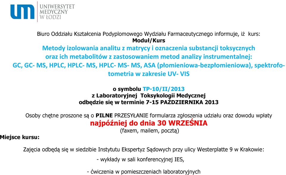 Toksykologii Medycznej odbędzie się w terminie 7-15 PAŹDZIERNIKA 2013 Osoby chętne proszone są o PILNE PRZESYŁANIE formularza zgłoszenia udziału oraz dowodu wpłaty najpóźniej do dnia 30 WRZEŚNIA