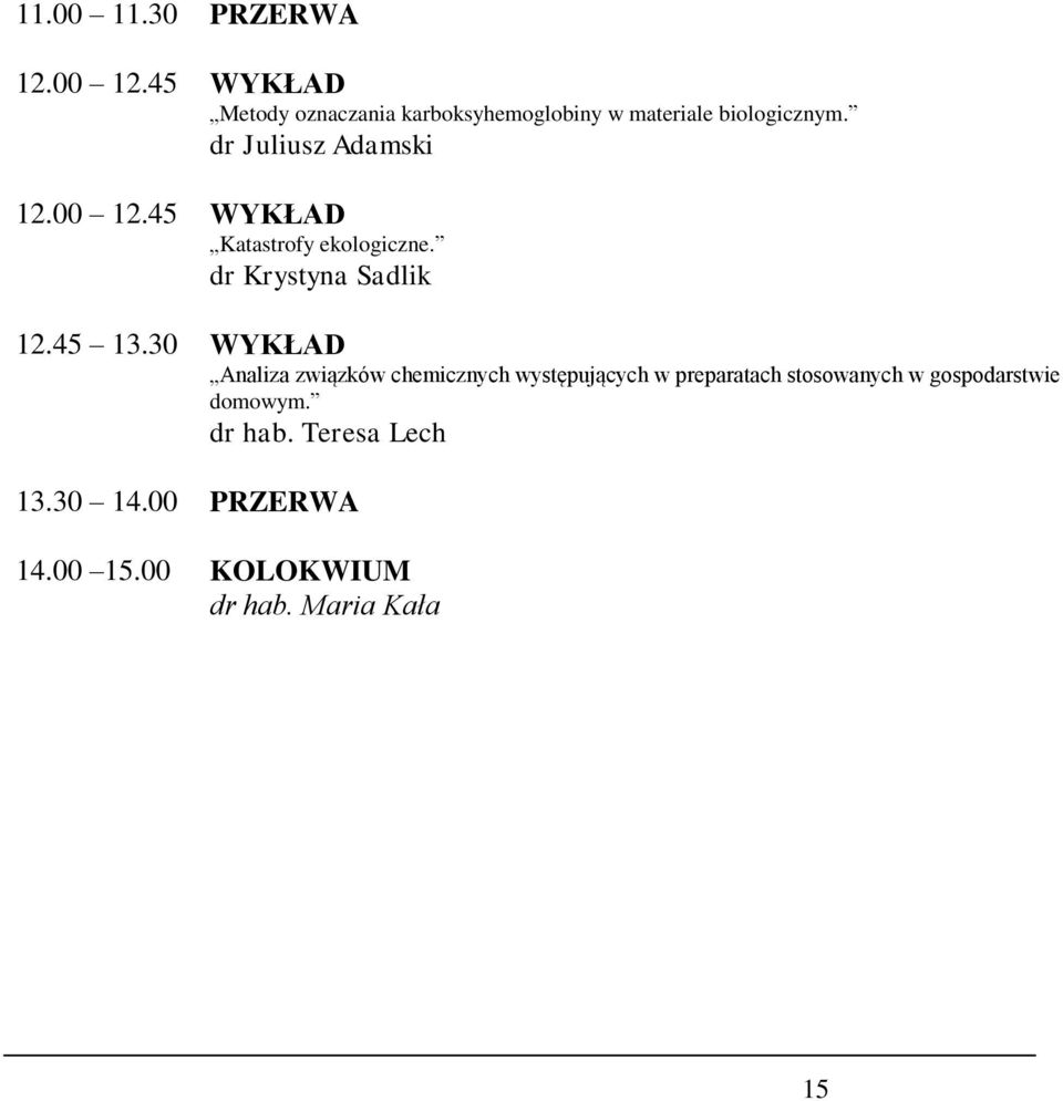 dr Juliusz Adamski 12.00 12.45 WYKŁAD Katastrofy ekologiczne. 12.45 13.